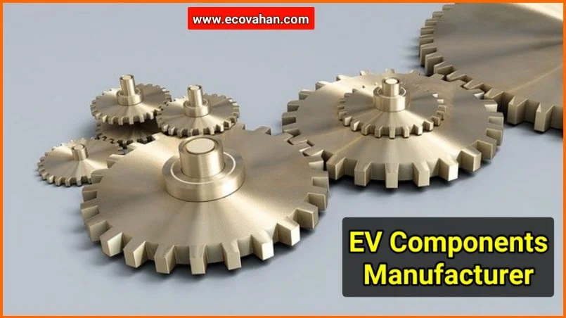 Electric Vehicle parts manufacturer EV Components manufacturers